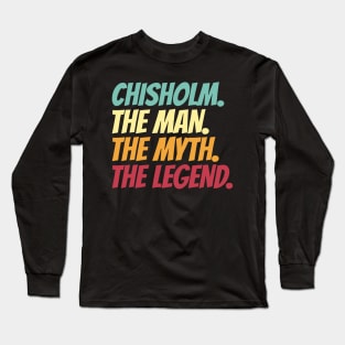 Chisholm The Man The Myth The Legend Long Sleeve T-Shirt